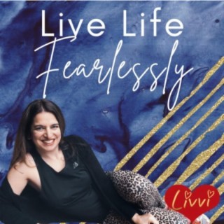 Live Life Fearlessly (Thanks Anita Moorjani)