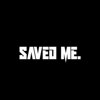 SAVED ME.