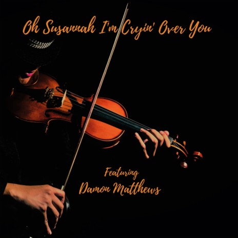 OH SUSANNAH! I'M CRYIN' OVER YOU ft. DAMON MATTHEWS