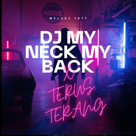 DJ MY NECK MY BACK X TERUS TERANG | Boomplay Music