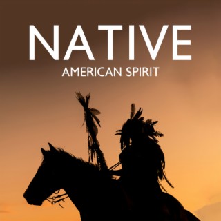 Native American Spirit: Heal Your Soul With Ancestral Chants, Shamanic Rhythms & Native Flute Music
