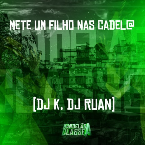 Mete um Filho nas Cadel@ ft. DJ RUAN | Boomplay Music