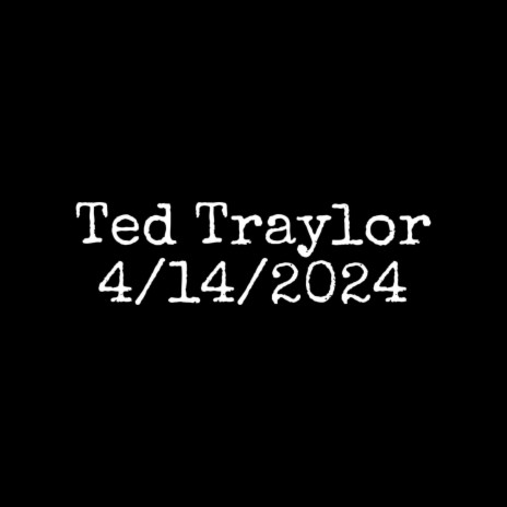 Ted Traylor 4/14/2024 | Boomplay Music
