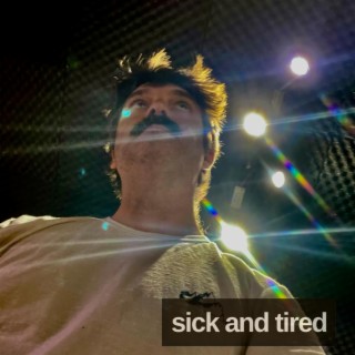 Sick and Tired