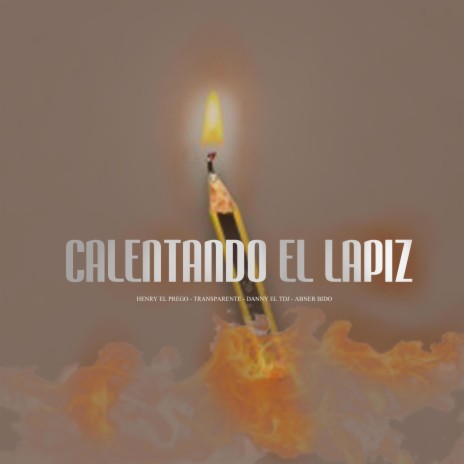 Calentando El Lapiz ft. Transparente, Danny El TDJ & Abner Bido | Boomplay Music