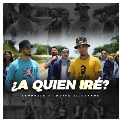 ¿A QUIEN IRÉ? (feat. Leodvzla & Moisa el Grande)