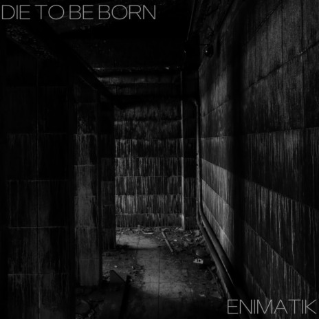 Die to be born