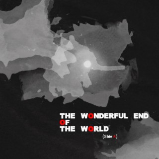 The Wonderful End of the World: Side A