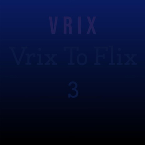 Vrix to flix 3