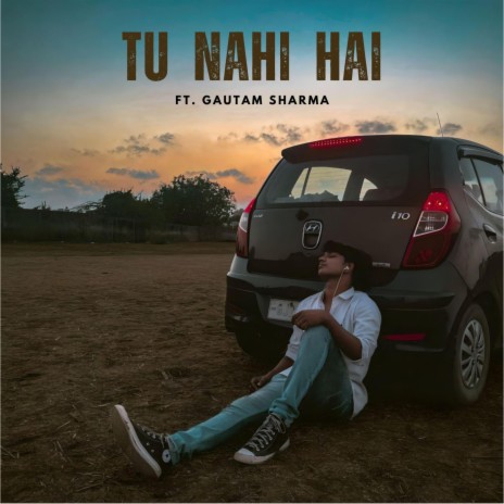 Tu Nahi Hai ft. Gautam Sharma | Boomplay Music