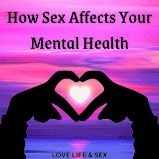 How Sex Affects Your Mental Health Podcast Boomplay