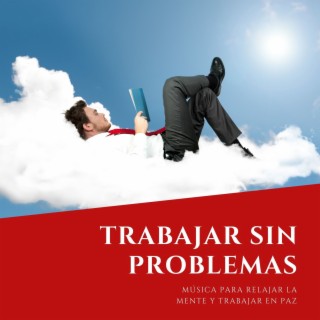 Trabajar sin Problemas: Música para Relajar la Mente y Trabajar en Paz