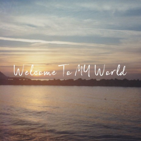 Welcome To My World | Boomplay Music