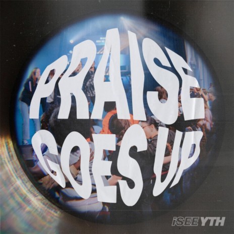 Praise Goes Up | Boomplay Music