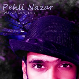 Pheli Nazar Love And Feel Song TNJ Antimatter lyrics | Boomplay Music