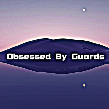 Obsessed by Guards | Boomplay Music