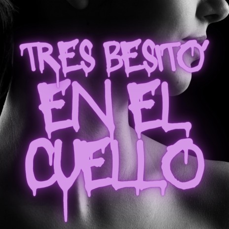 tres besito' en el cuello | Boomplay Music