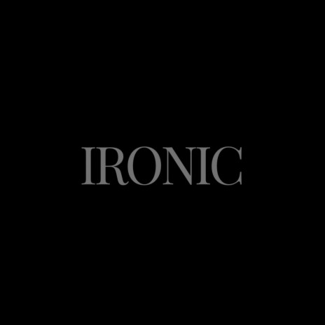 Ironic | Boomplay Music