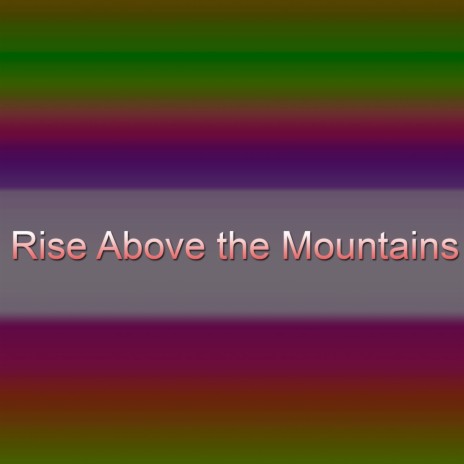 Rise Above the Mountains | Boomplay Music