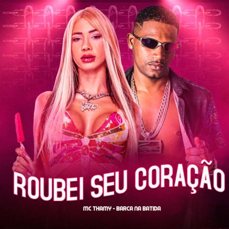 Roubei Seu Coração ft. Mc Thammy | Boomplay Music