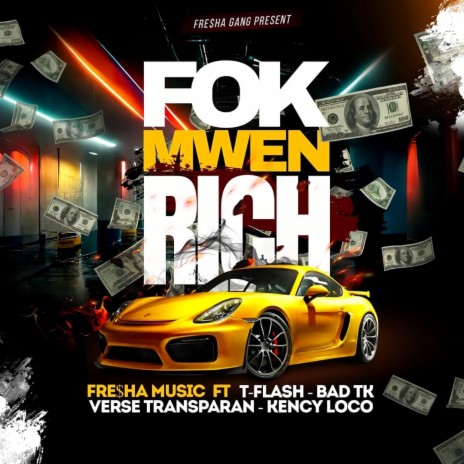 Fòk Mwen Rich ft. T-Flash, Verse Transparan, Bad TK & Kency Loco | Boomplay Music