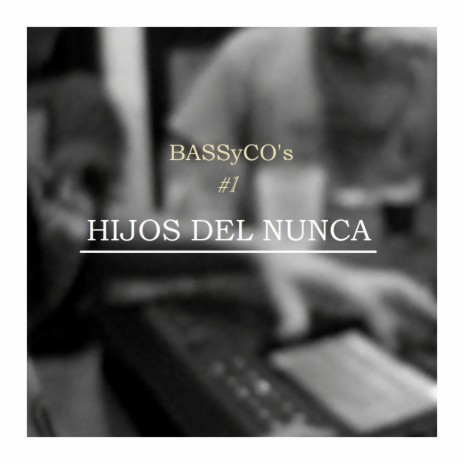 BASSyCO's #1 Hijos Del Nunca | Boomplay Music