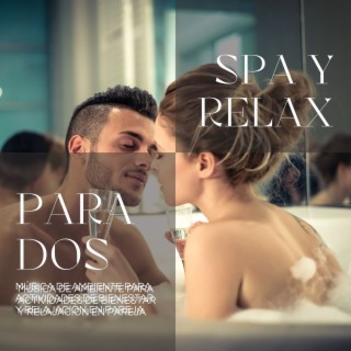 Spa y Relax para Dos: Música de Ambiente para actividades de Bienestar y Relajación en Pareja