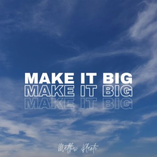 Make It Big