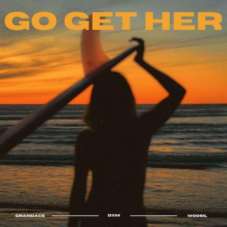 Go Get Her ft. Grandace & Woosil | Boomplay Music