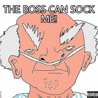 THE BOSS CAN SOCK ME!