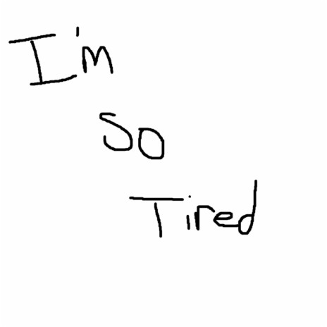 I'm So Tired