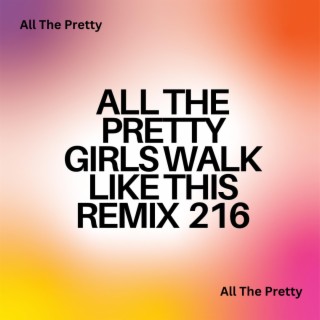 All The Pretty Girls Walk Like This Remix 216