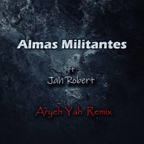Almas Militantes (Remix) ft. Jah Robert | Boomplay Music