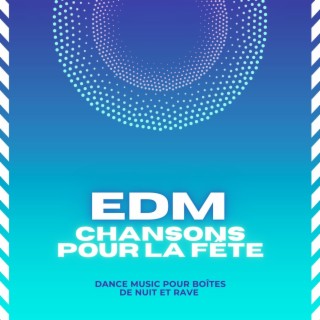 Chansons EDM pour la fête: Dance music pour boîtes de nuit et rave