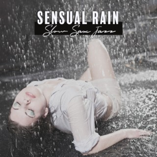 Sensual Rain: Smooth Night Jazz & Rainy Background Music, Slow Romantic Sax Jazz