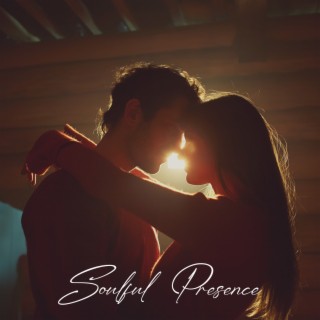Soulful Presence: Evening Love, Music to Create Warm and Romantic Atmosphere