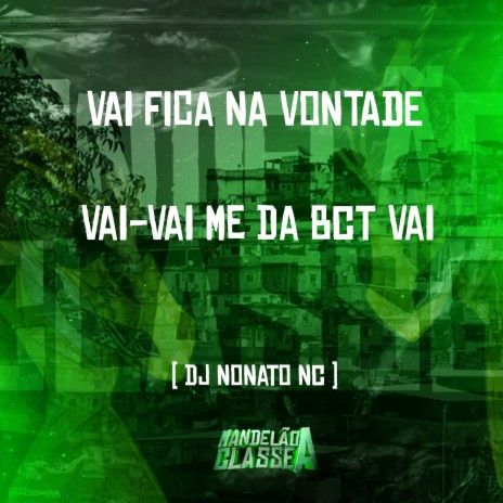 Vai Fica na Vontade Vai-Vai Me da Bct Vai | Boomplay Music