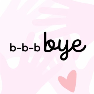 B-B-B-Bye lyrics | Boomplay Music