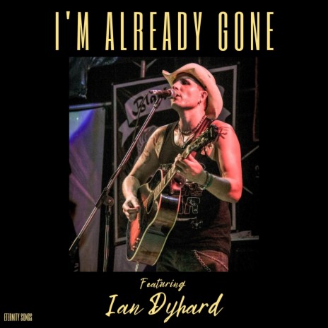 I'M ALREADY GONE ft. IAN DYHARD | Boomplay Music