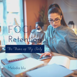 Focus Retention - The Theme of My Study