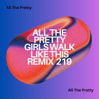 All The Pretty Girls Walk Like This Remix 219