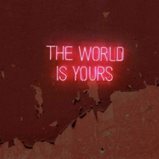 The World Is Yours