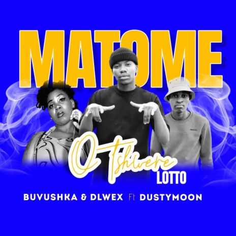 Matome o tshwere lotto ft. Dlwex Rsa & Dustymoon | Boomplay Music