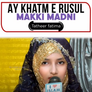 Ay Khatm e Rusul Makki Madni