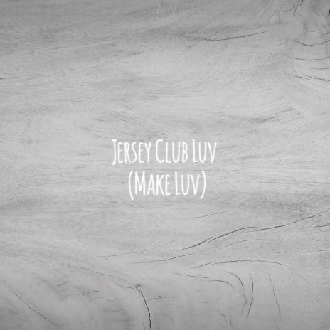 Jersey Club Luv (Make Luv) | Boomplay Music