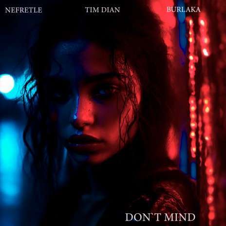 Don’t Mind ft. Nefretle & BURLAKA | Boomplay Music