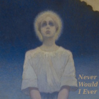 Never Would I Ever lyrics | Boomplay Music