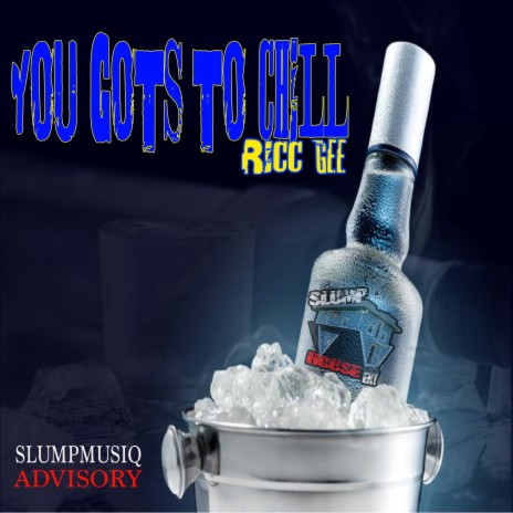 You Gots To Chill (feat. Ricc Gee) | Boomplay Music