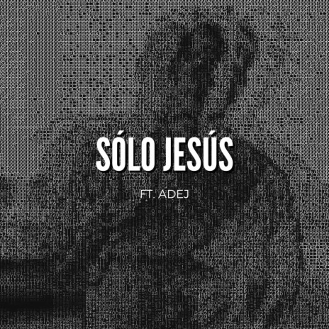 Sólo Jesús / ADEJ | Boomplay Music