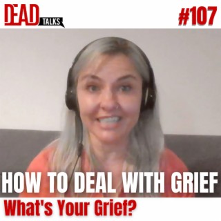 107 - How you can deal with Grief | What’s Your Grief?